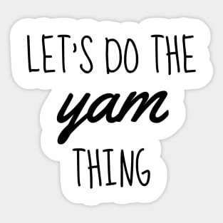 let's do the yam thing black Sticker